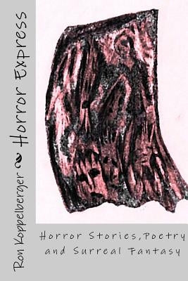 Horror Express: Horror Stories, Poetry and Surreal Fantasy by Koppelberger, Ron W.