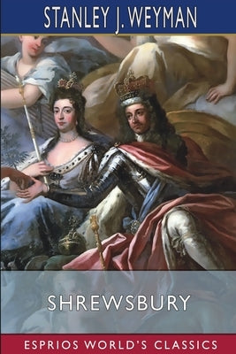 Shrewsbury (Esprios Classics): Illustrated by Claude A. Shepperson by Weyman, Stanley J.