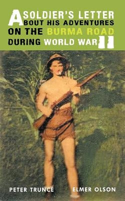 A Soldier's Letter About His Adventures on the Burma Road During World War II by Trunce, Peter