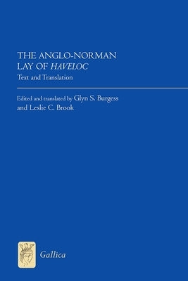 The Anglo-Norman Lay of Haveloc: Text and Translation by Burgess, Glyn S.