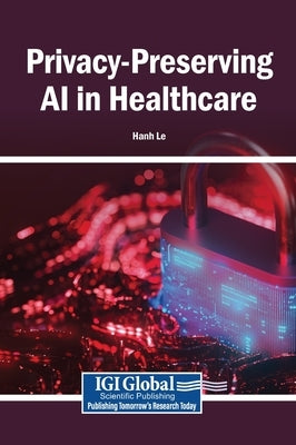 Privacy-Preserving AI in Healthcare by Le, Hanh