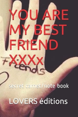You Are My Best Friend XXXXXXXXX: secret carnet/note book by Éditions, Lovers