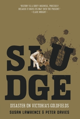 Sludge: Disaster on Victoria's Goldfields by Lawrence, Susan
