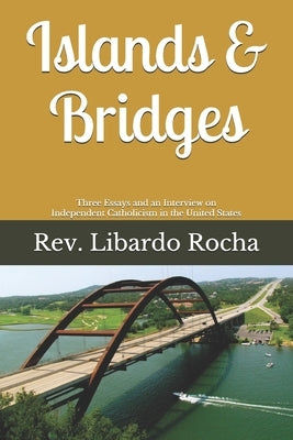 Islands & Bridges: Three Essays and an Interview on Independent Catholicism in the United States by Mathias, Jayme