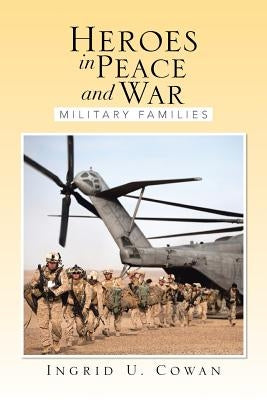 Heroes in Peace and War: Military Families by Cowan, Ingrid U.