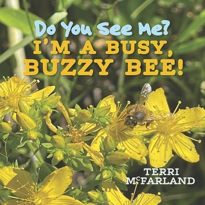 Do You See Me? I'm a Busy, Buzzy Bee! by McFarland, Terri