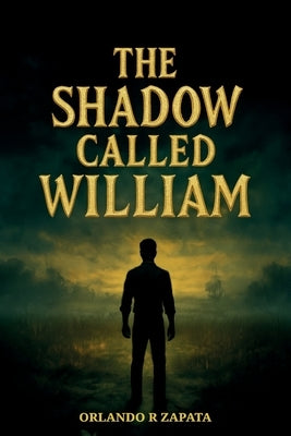 The Shadow Called William by Zapata, Orlando R.