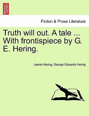 Truth Will Out. a Tale ... with Frontispiece by G. E. Hering. by Hering, Jeanie