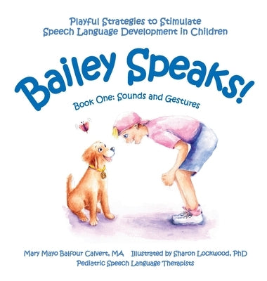 Bailey Speaks! Book One: Sounds and Gestures by Calvert, Mary Mayo Balfour