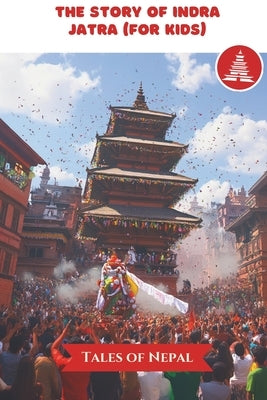 The Story of Indra Jatra (for Kids) by Nepal, Tales Of