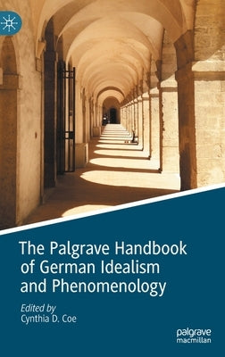 The Palgrave Handbook of German Idealism and Phenomenology by Coe, Cynthia D.