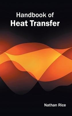 Handbook of Heat Transfer by Rice, Nathan