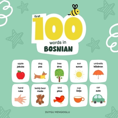 First 100 Words in Bosnian: Bosnian Language Learning for Kids, Bilingual Bosnian Baby Book, Bosnian First Dictionary, Bosnian Flashcards by Mengioglu, Duygu