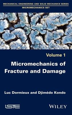 Micromechanics of Fracture and Damage by Dormieux, Luc