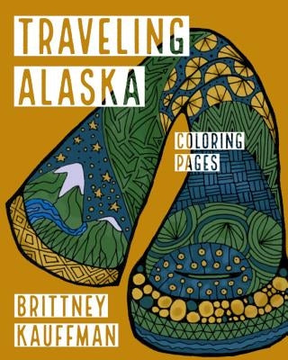 Traveling Alaska by Kauffman, Brittney