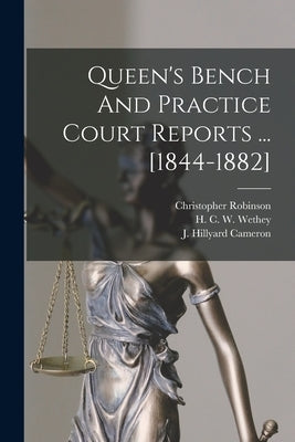 Queen's Bench And Practice Court Reports ... [1844-1882] by Upper Canada Court of Queen's Bench
