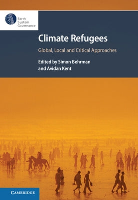 Climate Refugees: Global, Local and Critical Approaches by Behrman, Simon