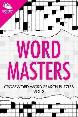 Word Masters: Crossword Word Search Puzzles Vol 3 by Speedy Publishing LLC