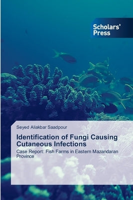 Identification of Fungi Causing Cutaneous Infections by Saadpour, Seyed Aliakbar