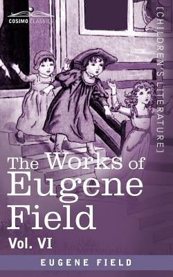 The Works of Eugene Field Vol. VI: Echoes from the Sabine Farm by Field, Eugene
