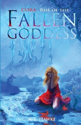 Cora: Rise of the Fallen Goddess: Rise of the Fallen Goddess by Hawke, A. L.