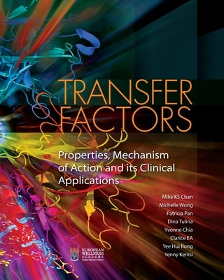 Transfer Factors: Properties, Mechanism of Action and Its Clinical Applications by Chan, Mike Ks