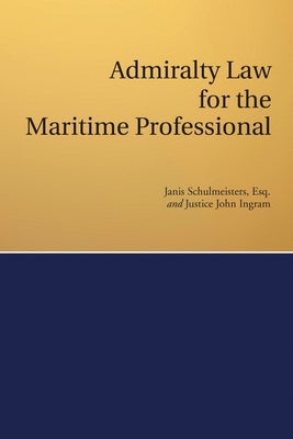 Admiralty Law for the Maritime Professional by Schulmeisters Esq, Janis