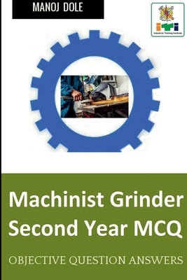 Machinist Grinder Second Year MCQ by Dole, Manoj