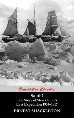 South! The Story of Shackleton's Last Expedition 1914-1917 by Shackleton, Ernest