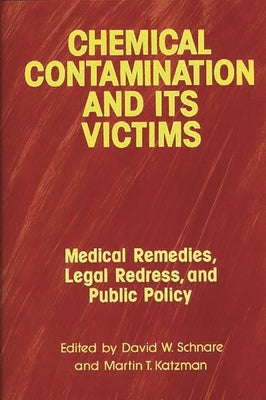 Chemical Contamination and Its Victims: Medical Remedies, Legal Redress, and Public Policy by Katzman, Arlene