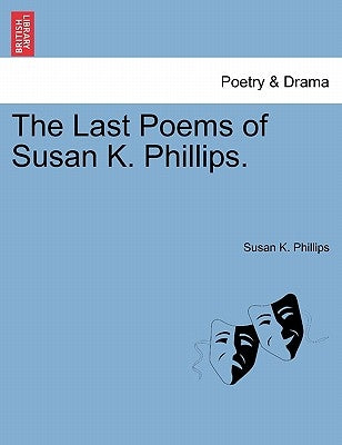 The Last Poems of Susan K. Phillips. by Phillips, Susan K.