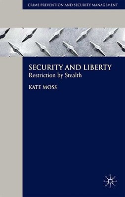 Security and Liberty: Restriction by Stealth by Moss, Kate