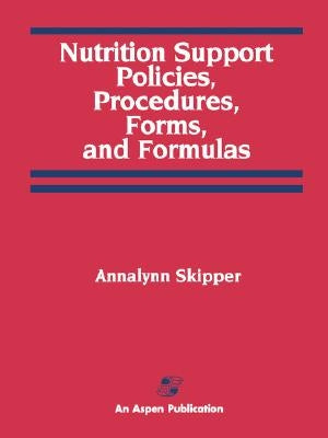 Nutrition Support Policies, Procedures, Forms, and Formulas: . by Skipper, Annalynn