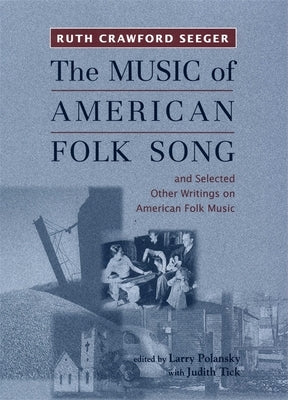 The Music of American Folk Song: And Selected Other Writings on American Folk Music by Seeger, Ruth Crawford