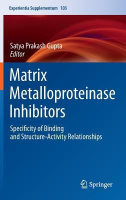 Matrix Metalloproteinase Inhibitors: Specificity of Binding and Structure-Activity Relationships by Gupta, Satya Prakash