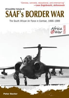 Saaf's Border War: The South African Air Force in Combat 1966-89 by Baxter, Peter