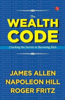 The Wealth Code: Cracking the Secrets to Becoming Rich by James Allen