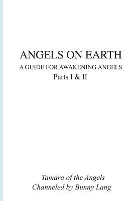 Angels on Earth: A Guide for Awakening Angels by Lang, Bunny