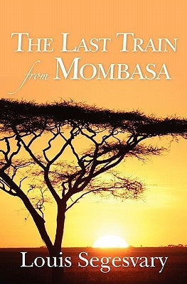 The Last Train From Mombasa by Segesvary, Louis