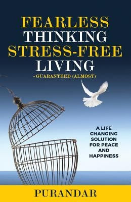 Fearless Thinking, Stress-Free Living: A Life Changing Solution for Peace and Happiness by Amin, Purandar a.