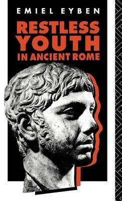 Restless Youth in Ancient Rome by Eyben, Emiel