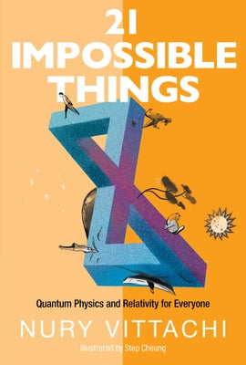 21 Impossible Things: Quantum Physics and Relativity for Everyone by Vittachi, Nury