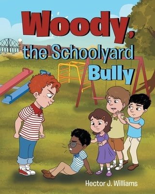 Woody, the Schoolyard Bully by Williams, Hector J.