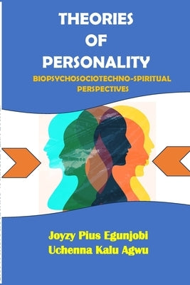 Theories of Personality: Biopsychosociotechno-Spiritual Perspectives by Egunjobi, Joyzy