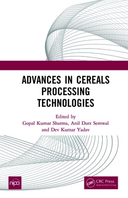 Advances in Cereals Processing Technologies by Sharma, Gopal Kumar