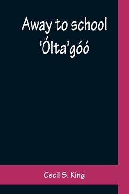 Away to school: 'Ólta'góó by S. King, Cecil