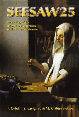 Seesaw 25 - Proceedings of the International Conference on the Seesaw Mechanism by Orloff, Jean