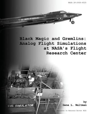 Black Magic and Gremlins: Analog Flight Simulations at NASA's Flight Research Center by Waltman, Gene L.