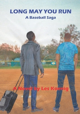 Long May You Run: A Baseball Saga by Koenig, Les
