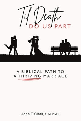 Til Death Do Us Part: A Grace-Based Approach to Dating and Marriage by Clark, John T.